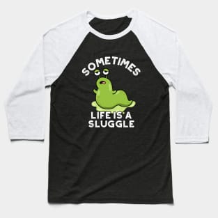 Sometimes Life Is A Sluggle Cute Slug Pun Baseball T-Shirt